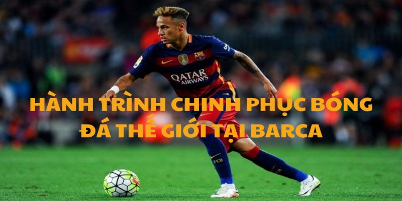 Quá trình phát triển sự nghiệp Neymar Barca
